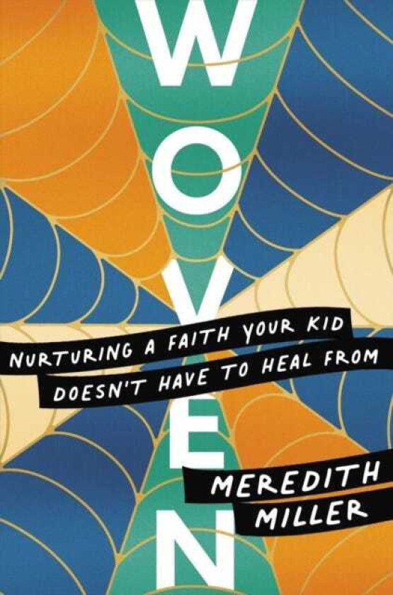 Woven Nurturing a Faith Your Kid Doesn't Have to Heal From