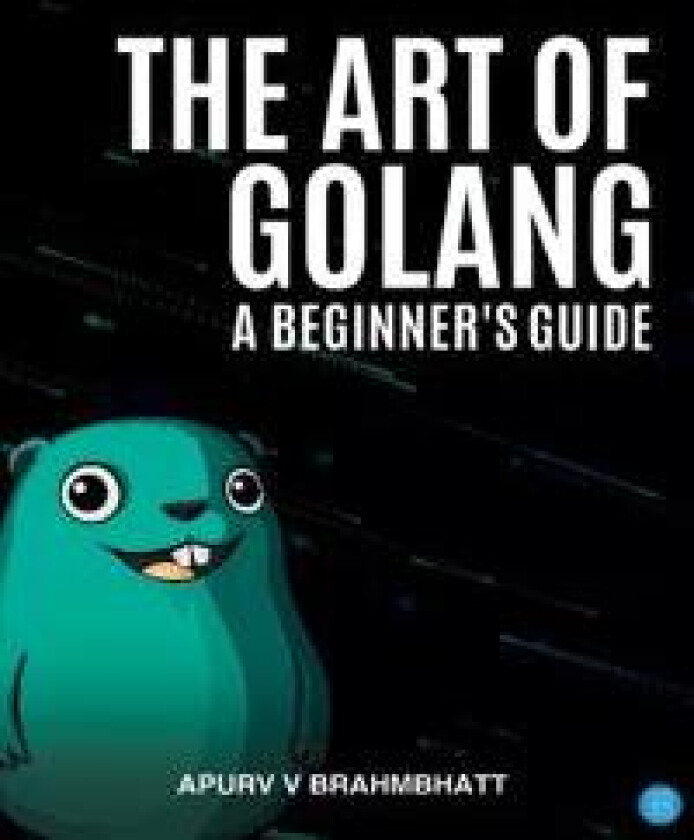 The Art of Golang: A Beginner's Guide