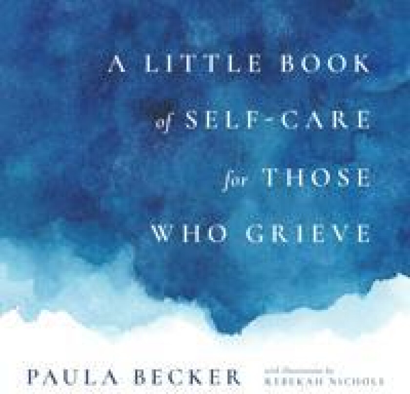 A Little Book of Self-Care for Those Who Grieve