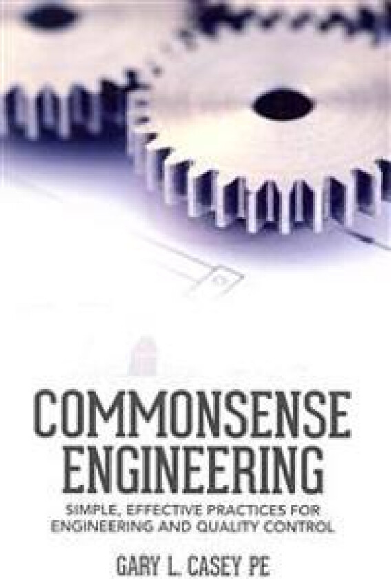Commonsense Engineering: Simple, Effective Practices for Engineering and Quality Control