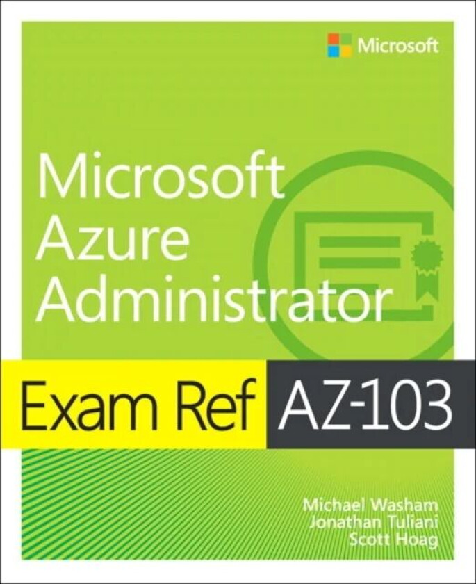 Exam Ref AZ-103 Microsoft Azure Administrator av Michael Washam, Jonathan Tuliani, Scott Hoag