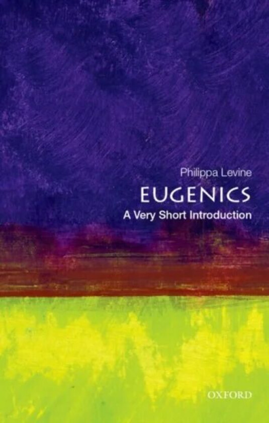 Eugenics: A Very Short introduction av Philippa Levine