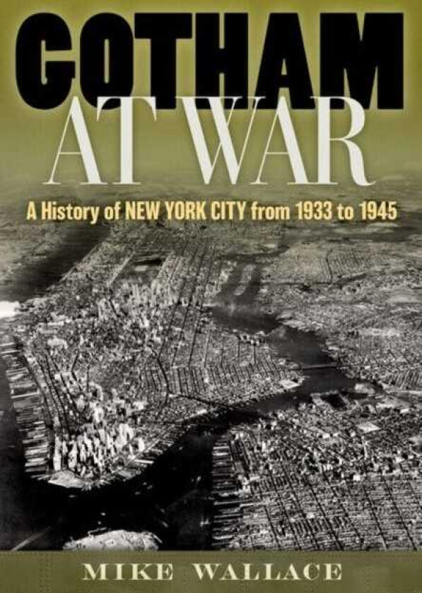 Gotham at War A History of New York City from 1933 to 1945