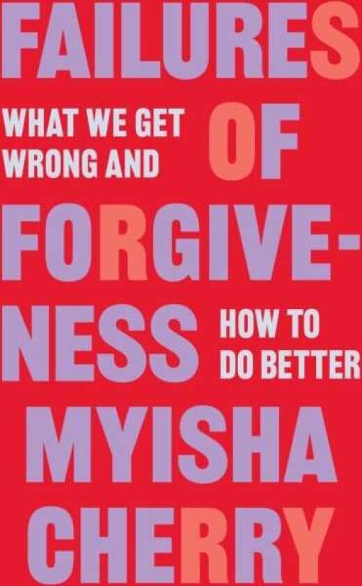 Failures of Forgiveness What We Get Wrong and How to Do Better