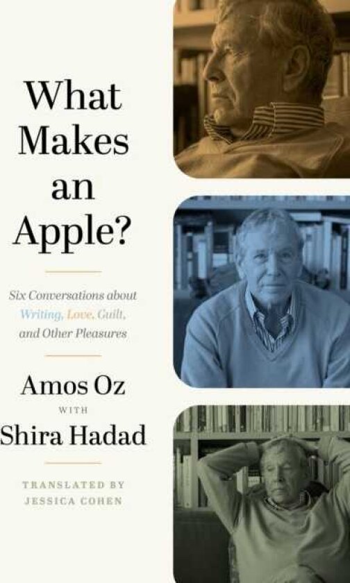 What Makes an Apple? Six Conversations about Writing, Love, Guilt, and Other Pleasures