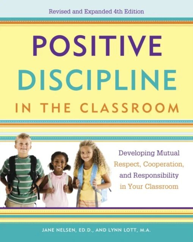 Positive Discipline in the Classroom av Jane Nelsen, Lynn Lott, H. Stephen Glenn