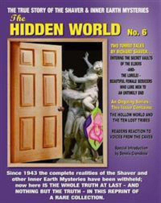 The Hidden World No. 6: THE ELDER WORLD, THE LORELEI, BEYOND THE VERGE & MORE! -- The True Story Of The Shaver And Inner Earth Mysteries