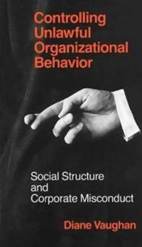 Controlling Unlawful Organizational Behavior – Social Structure and Corporate Misconduct