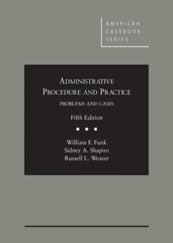Administrative Procedure and Practice av William Funk, Sidney Shapiro, Russell Weaver