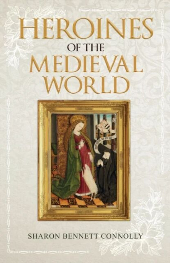 Heroines of the Medieval World av Sharon Bennett Connolly