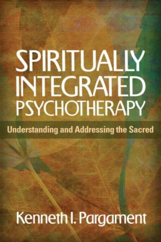 Spiritually Integrated Psychotherapy av Kenneth I. Pargament, William R. Miller, Donald Meichenbaum, Everett L. Jr. Worthington, Christopher Germer