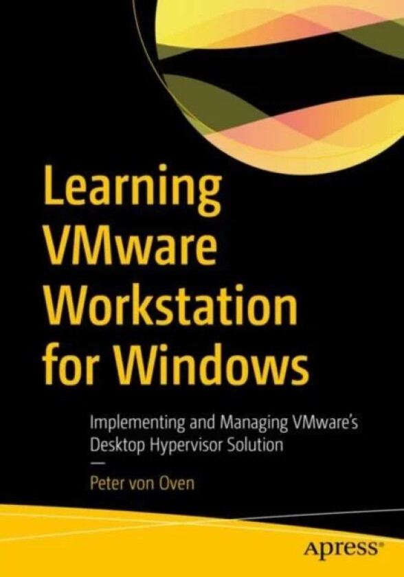 Learning VMware Workstation for Windows av Peter von Oven