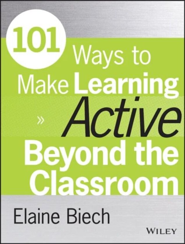 101 Ways to Make Learning Active Beyond the Classroom av Elaine (Ebb Associates Inc.) Biech
