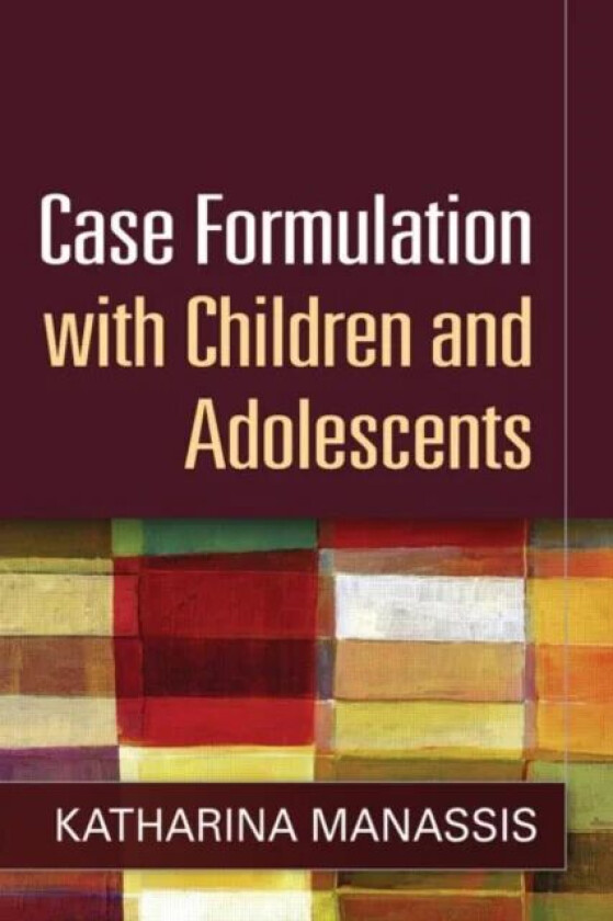 Case Formulation with Children and Adolescents av Katharina (The Hospital for Sick Children Toronto Ontario Canada) Manassis