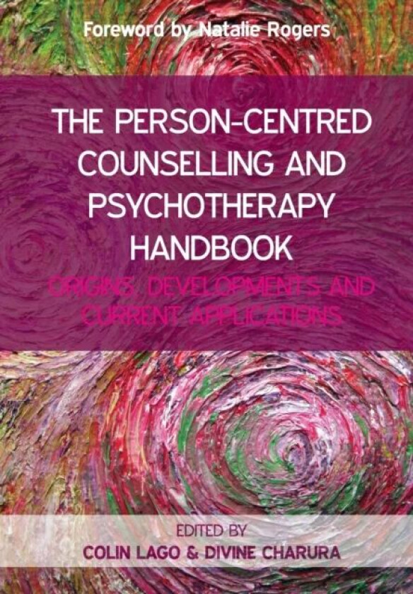 The Person-Centred Counselling and Psychotherapy Handbook: Origins, Developments and Current Applica av Colin Lago, Divine Charura