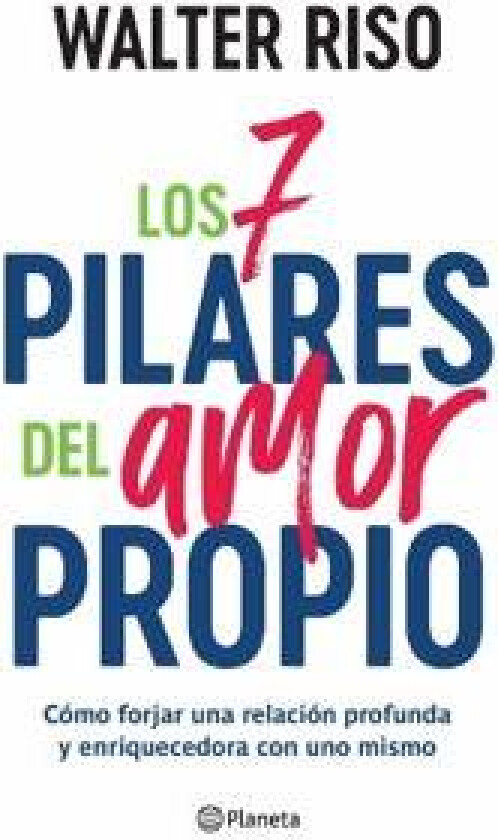Los 7 Pilares del Amor Propio: Cómo Forjar Una Relación Profunda Y Enriquecedora Con Uno Mismo / The Seven Tenets of Self-Love