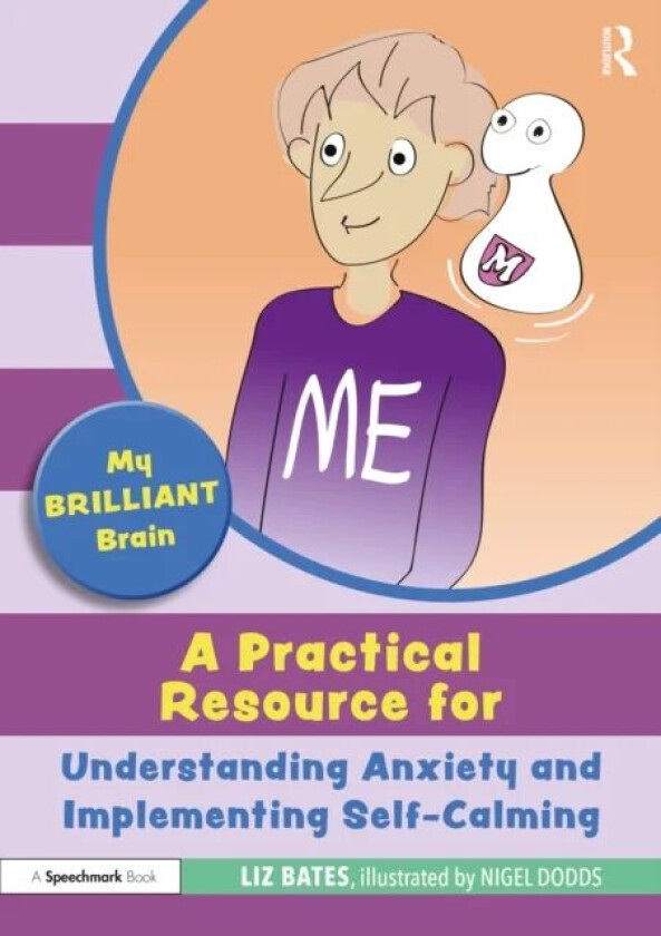 My Brilliant Brain: A Practical Resource for Understanding Anxiety and Implementing Self-Calming av Liz (Independent education consultant) Bates