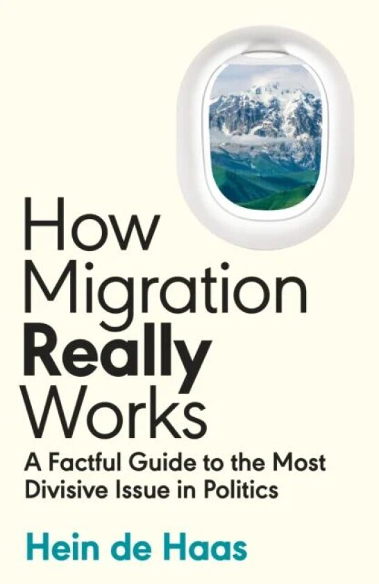 How Migration Really Works av Hein de Haas