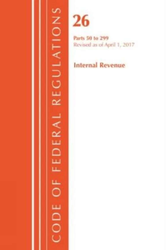 Code of Federal Regulations, Title 26 Internal Revenue 50-299, Revised as of April 1, 2017 av Office Of The Federal Register (U.S.)