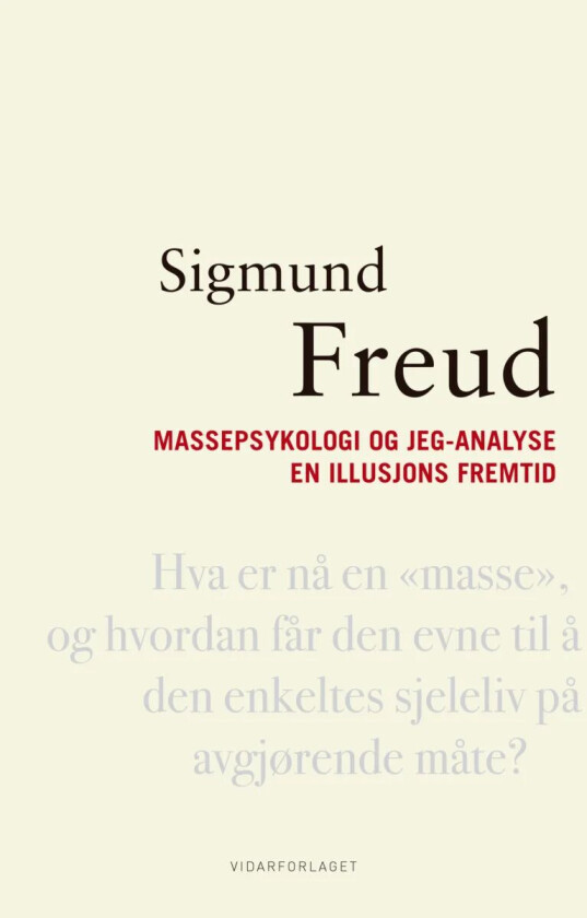 Massepsykologi og jeg-analyse ; En illusjons fremtid av Sigmund Freud