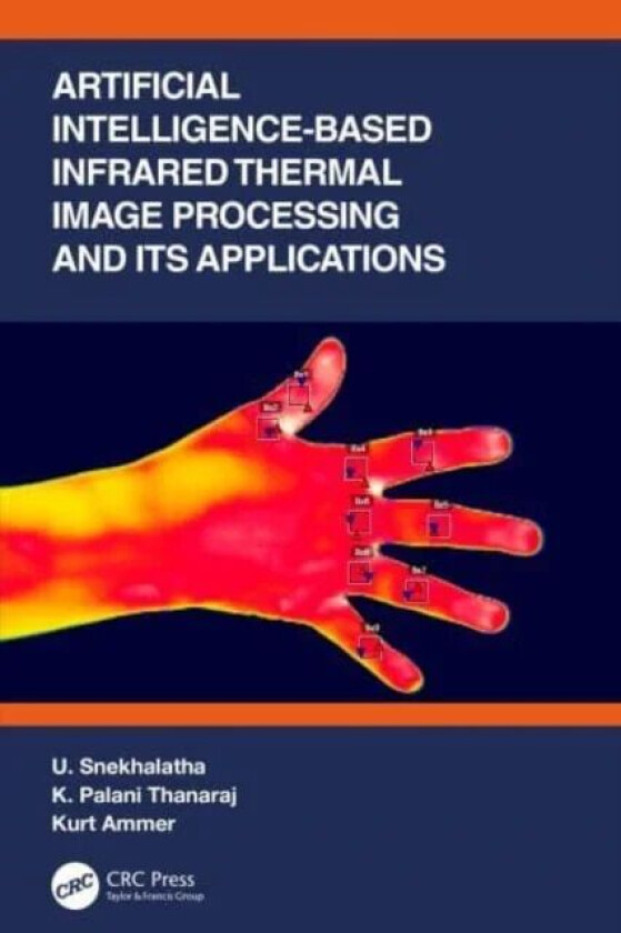 Artificial Intelligence-based Infrared Thermal Image Processing and its Applications av U. (SRM Inst. of Science & Tech. India) Snekhalatha, K. Pa