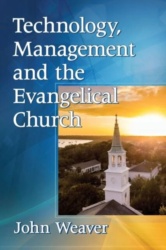 Technology, Management and the Evangelical Church av John Weaver