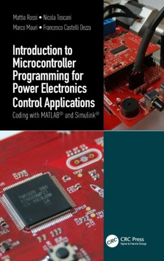 Introduction to Microcontroller Programming for Power Electronics Control Applications av Mattia (Politecnico di Milano Italy.) Rossi, Nicola (Politec