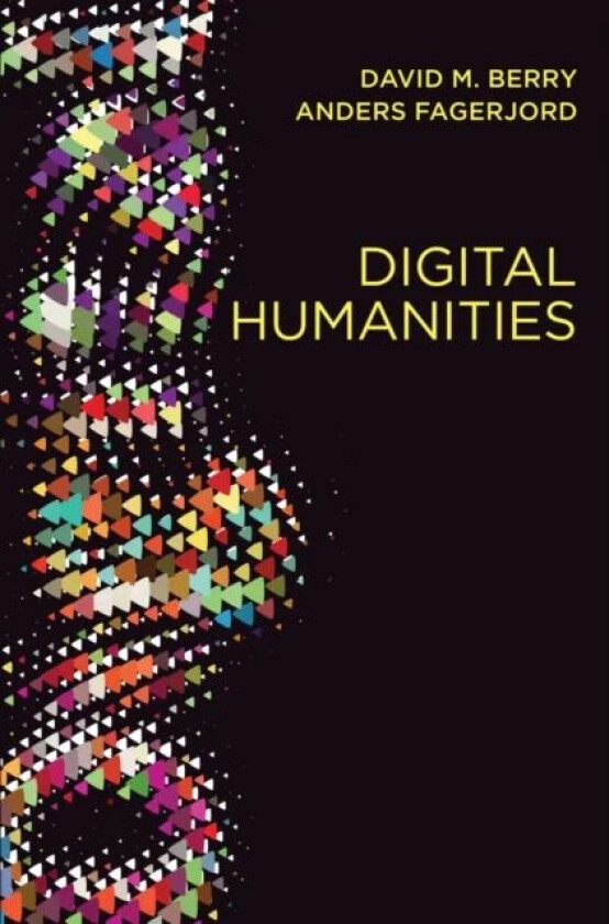 Digital Humanities av David M. Berry, Anders Fagerjord