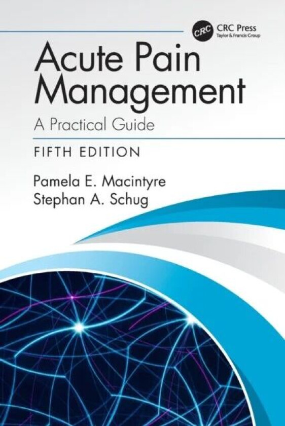 Acute Pain Management av Pamela E. Macintyre, Stephan A. Schug, Macintyre