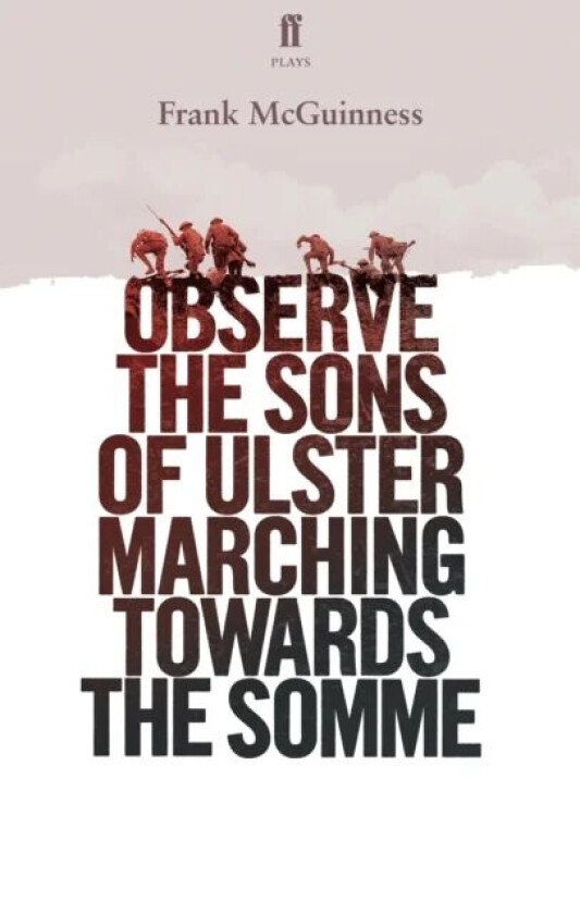 Observe the Sons of Ulster Marching Towards the Somme av Frank McGuinness