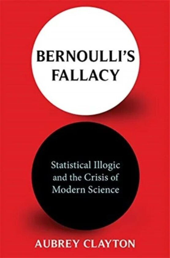 Bernoulli's Fallacy av Aubrey Clayton