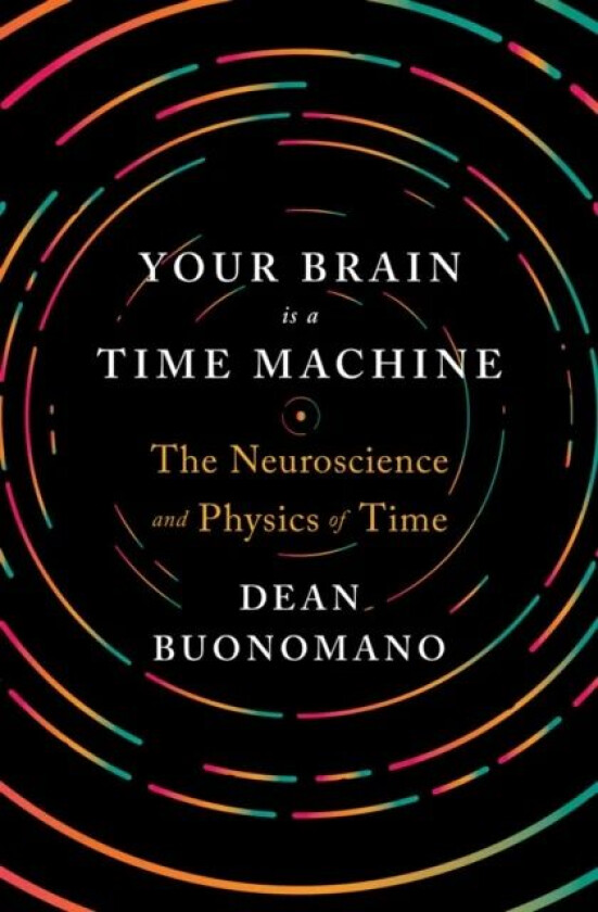 Your Brain Is a Time Machine av Dean (UCLA) Buonomano