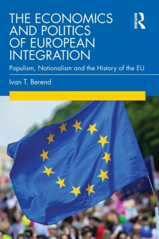The Economics and Politics of European Integration av Ivan T. (University of California Los Angeles USA) Berend