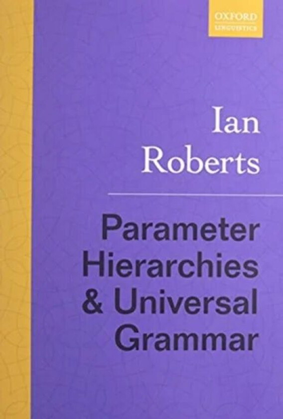 Parameter Hierarchies and Universal Grammar av Ian (Professor of Linguistics Professor of Linguistics University of Cambridge) Roberts