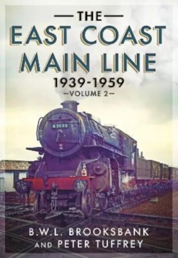 The East Coast Main Line 1939-1959 av Peter Tuffrey, B. W. L. Brooksbank