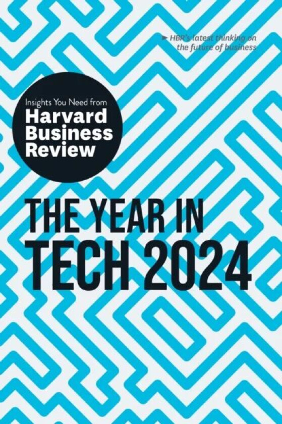 The Year in Tech, 2024 av Harvard Business Review, David De Cremer, Richard Florida, Ethan Mollick, Nita A. Farahany