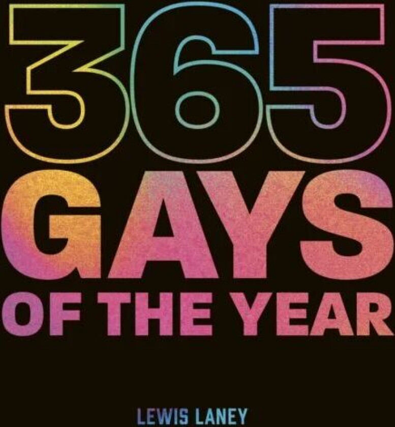 365 Gays of the Year (Plus 1 for a Leap Year) av Lewis Laney