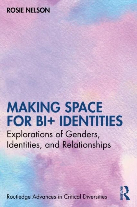 Making Space for Bi+ Identities av Rosie (University of Bristol UK) Nelson
