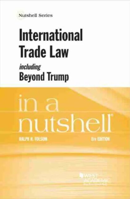 International Trade Law, including Beyond Trump, in a Nutshell av Ralph H. Folsom