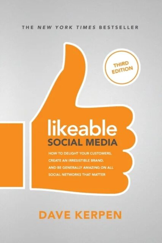 Likeable Social Media, Third Edition: How To Delight Your Customers, Create an Irresistible Brand, & av Dave Kerpen, Michelle Greenbaum, Rob Berk