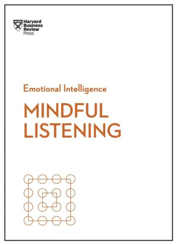 Mindful Listening (HBR Emotional Intelligence Series) av Harvard Business Review, Jack Zenger, Rasmus Hougaard, Jacqueline Carter, Peter Bregman