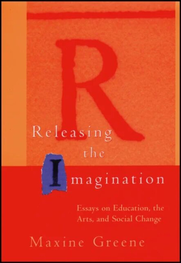 Releasing the Imagination av Maxine (Professor Teachers College Columbia University in New York) Greene