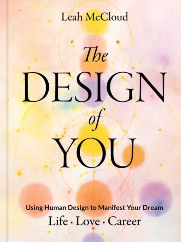 The Design of You Using Human Design to Manifest Your Dream Life