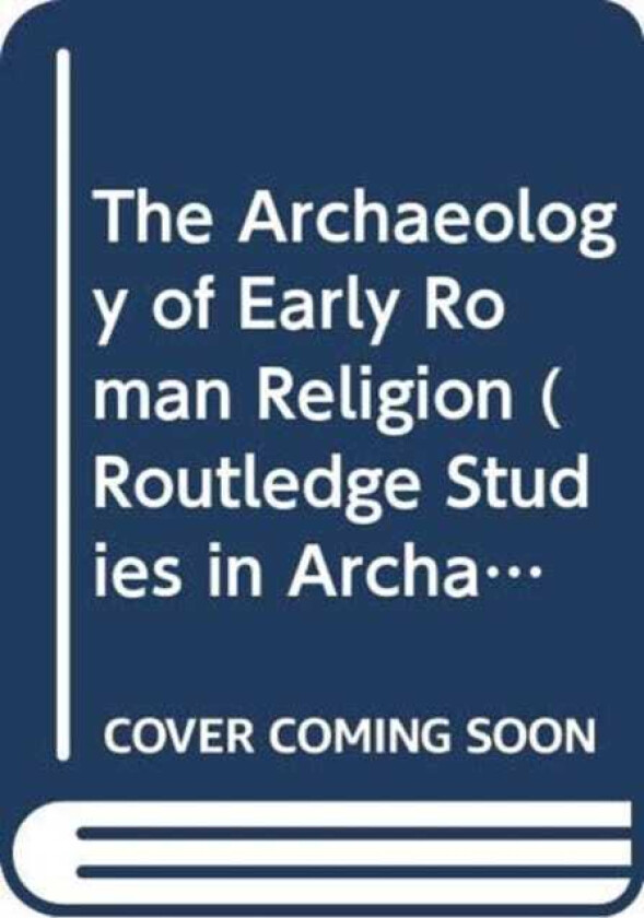 The Archaeology of Early Roman Religion