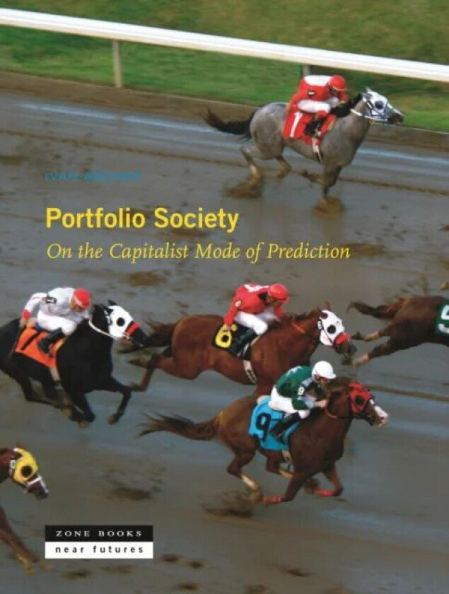 Portfolio Society - On the Capitalist Mode of Prediction av Ivan Ascher