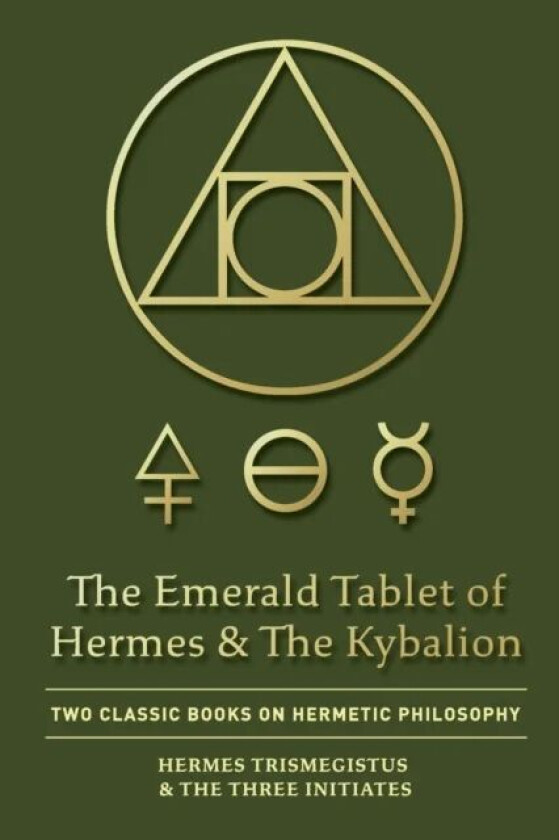 The Emerald Tablet of Hermes & The Kybalion av Hermes Trismegistus, The Three Initiates