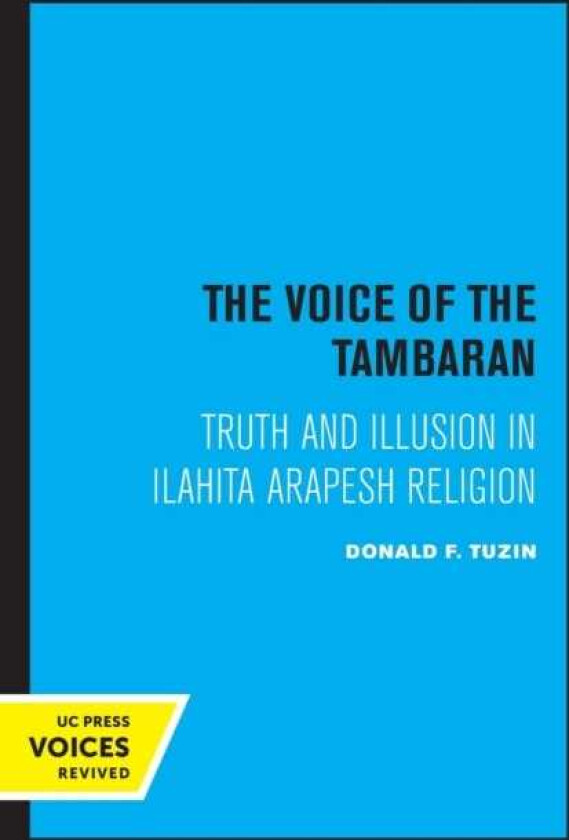 The Voice of The Tambaran Truth and Illusion in Ilahita Arapesh Religion