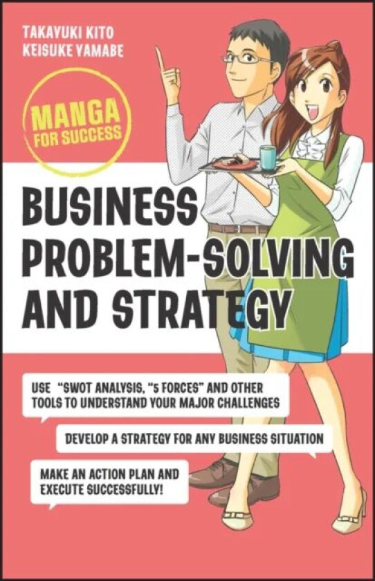 Business Problem-Solving and Strategy: Manga for S uccess av T Kito