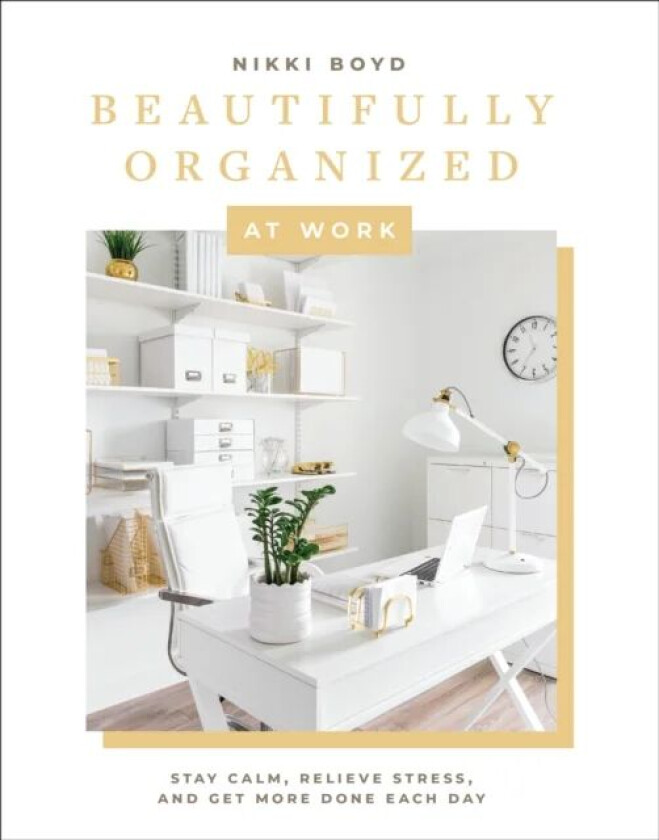 Beautifully Organized at Work av Nikki Boyd