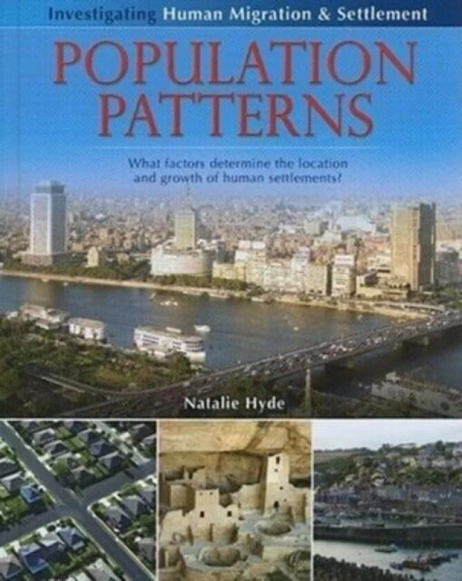 Population Patterns: What Factors Determine the Location and Growth of Human Settlements? av Natalie Hyde